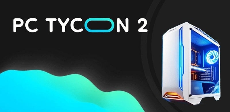 PC Tycoon 2 v1.2.10 MOD APK (Unlimited money)